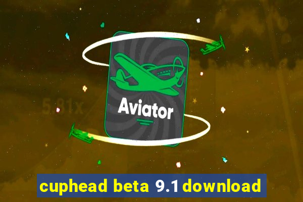 cuphead beta 9.1 download